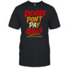 Excuses Don’t Pay Bills collective wear shirt