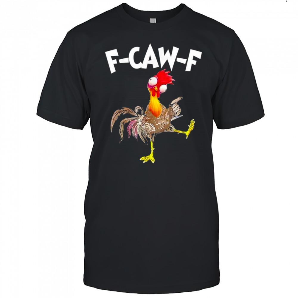 F Caw F Chicken FCAWF Chicken Funny shirt