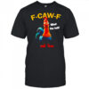 F-Caw-F Chicken What The Heli cute shirt