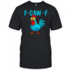 F-Caw-F Fca chicken shirt
