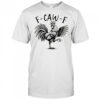 F Caw F Rooster F-Caw-F Funny Chicken Humor shirt