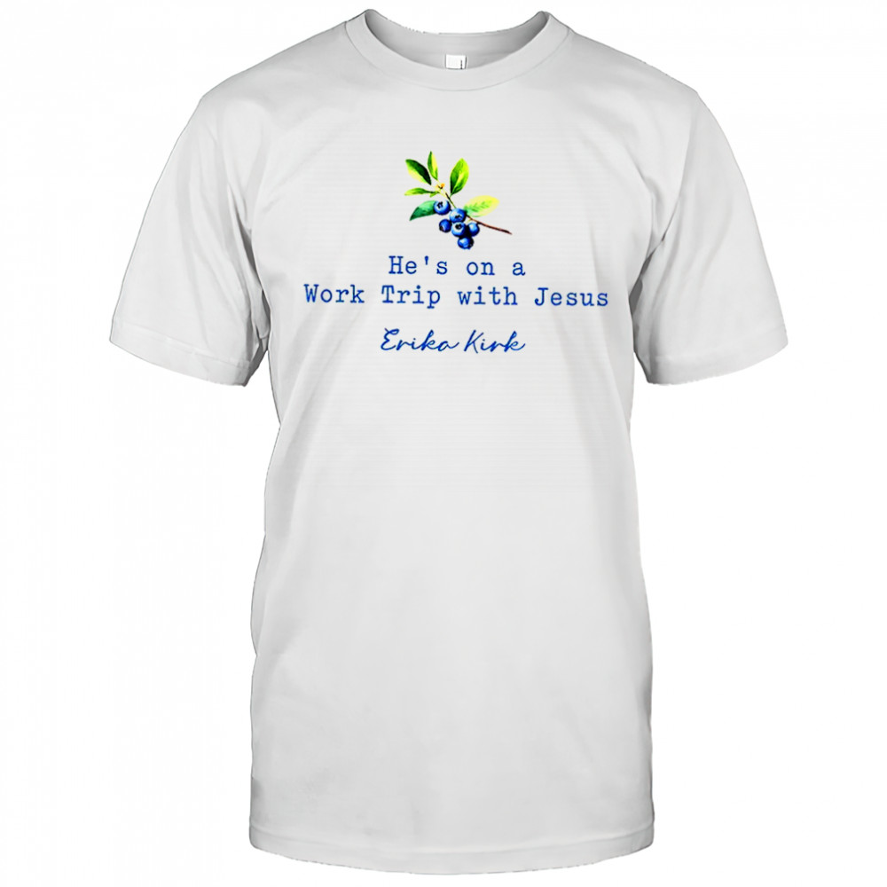 Faith Based Erika Kirk he’s on a work trip with Jesus Christian shirt
