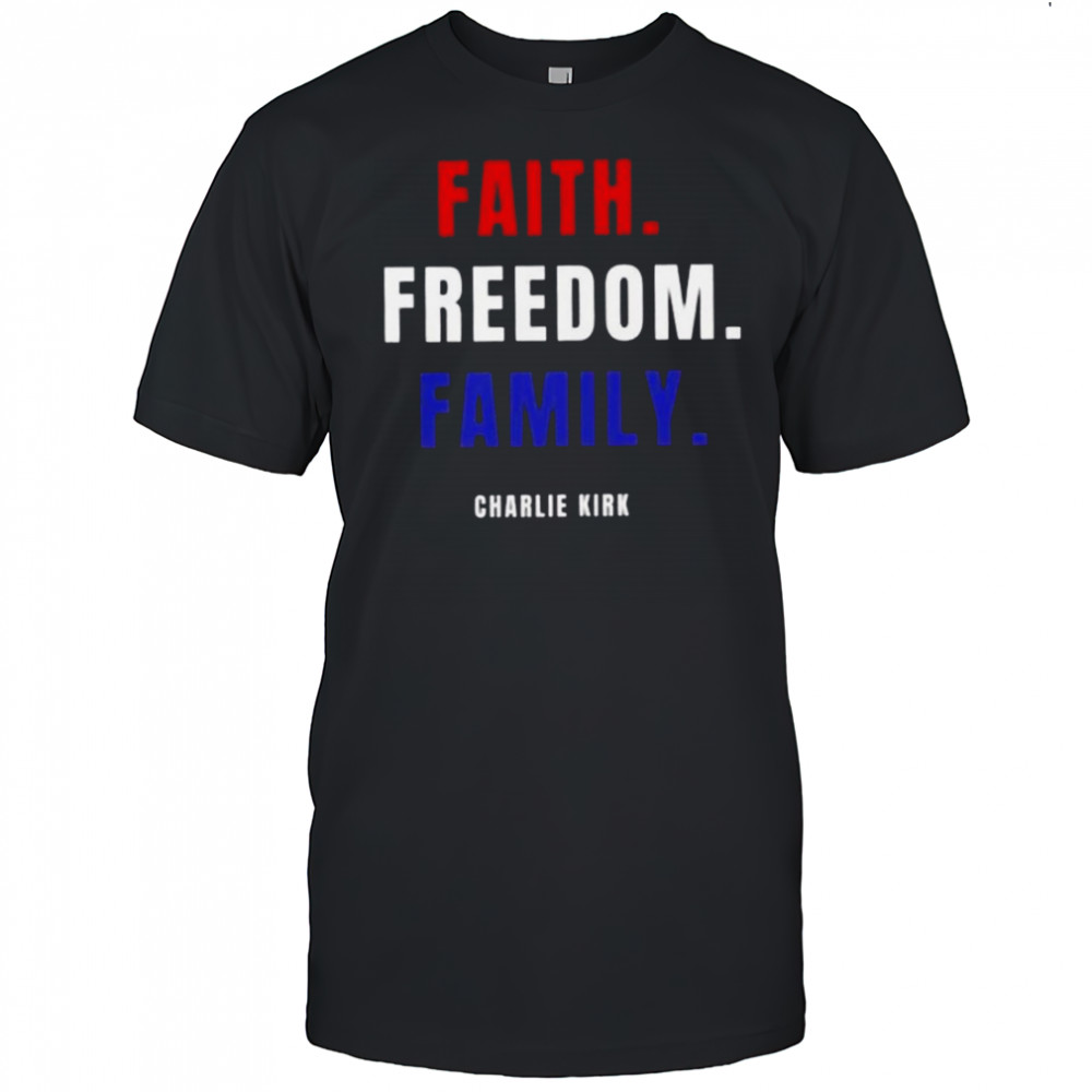 Faith Freedom Family Charlie Kirk T-Shirt