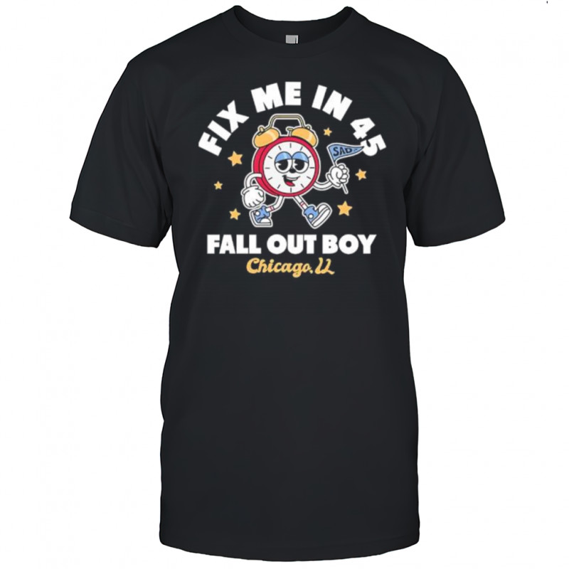 Fall Out Boy Chicago Fix Me In 45 Alarm Clock shirt