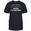 Far left far right I’m farting shirt