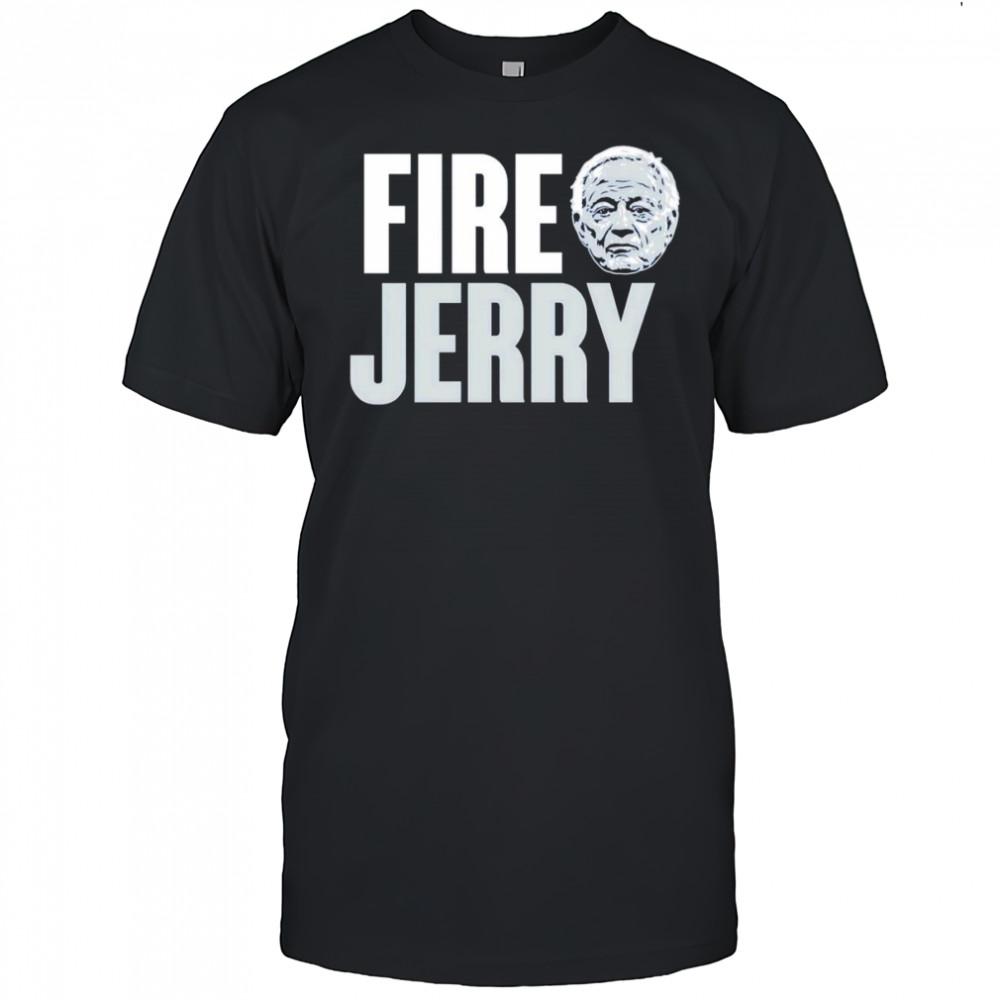 Fire Jerry Dallas Cowboys shirt