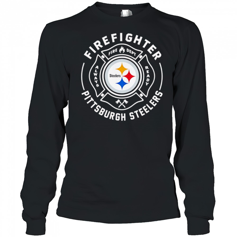 Firefighter Application Pittsburgh Steelers Fire dept always ready logo shirt