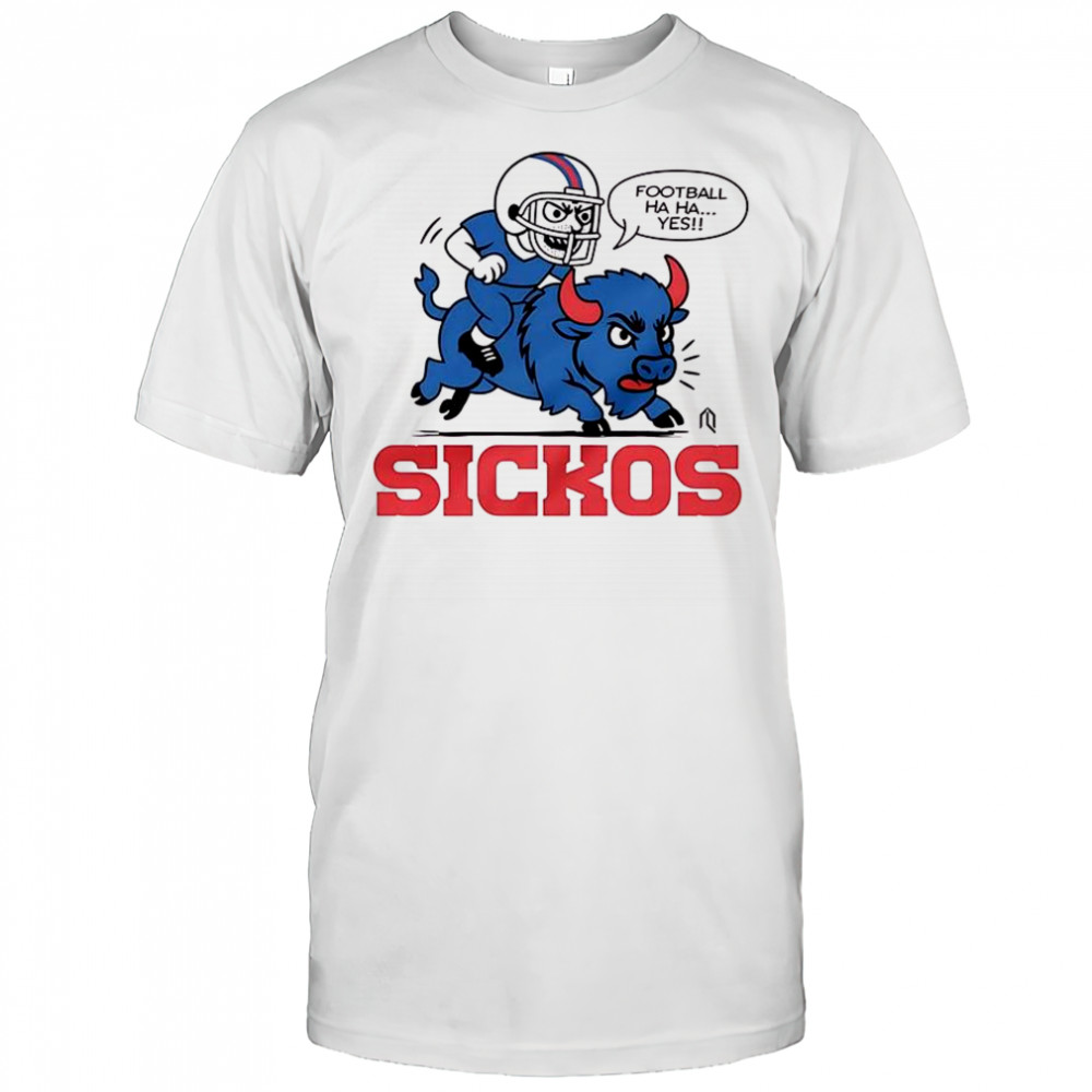 Football ha ha yes sickos Buffalo Bills shirt