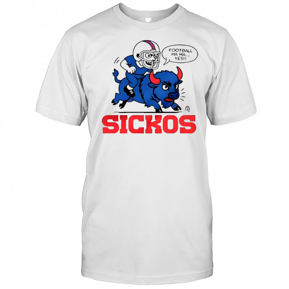 Football ha ha yes sickos Buffalo Bills shirt