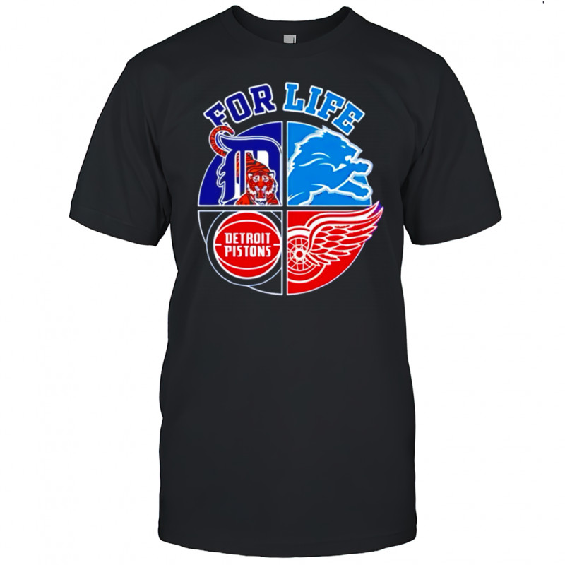 For Life Detroit Tigers Lions Pistons Red Wings fan shirt