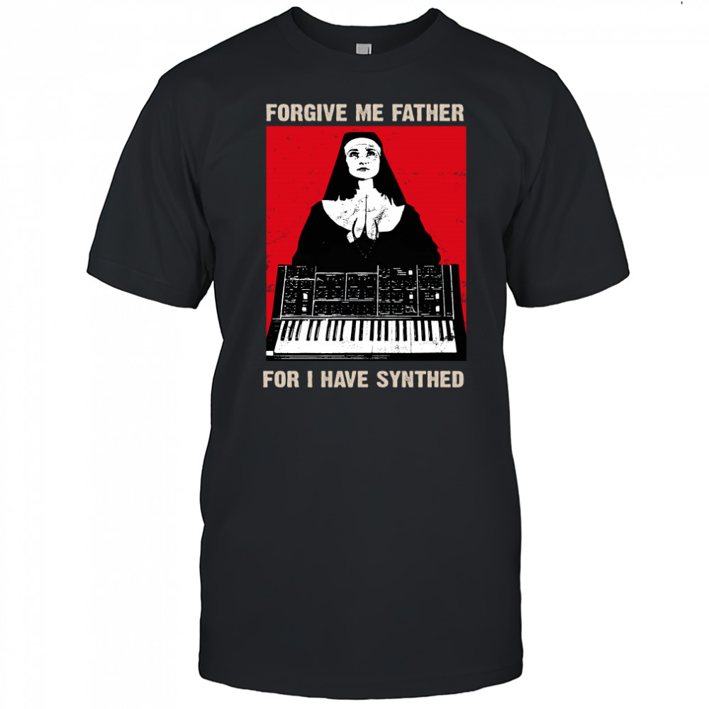 Forgive Me Father For I Have Synthed Shirt