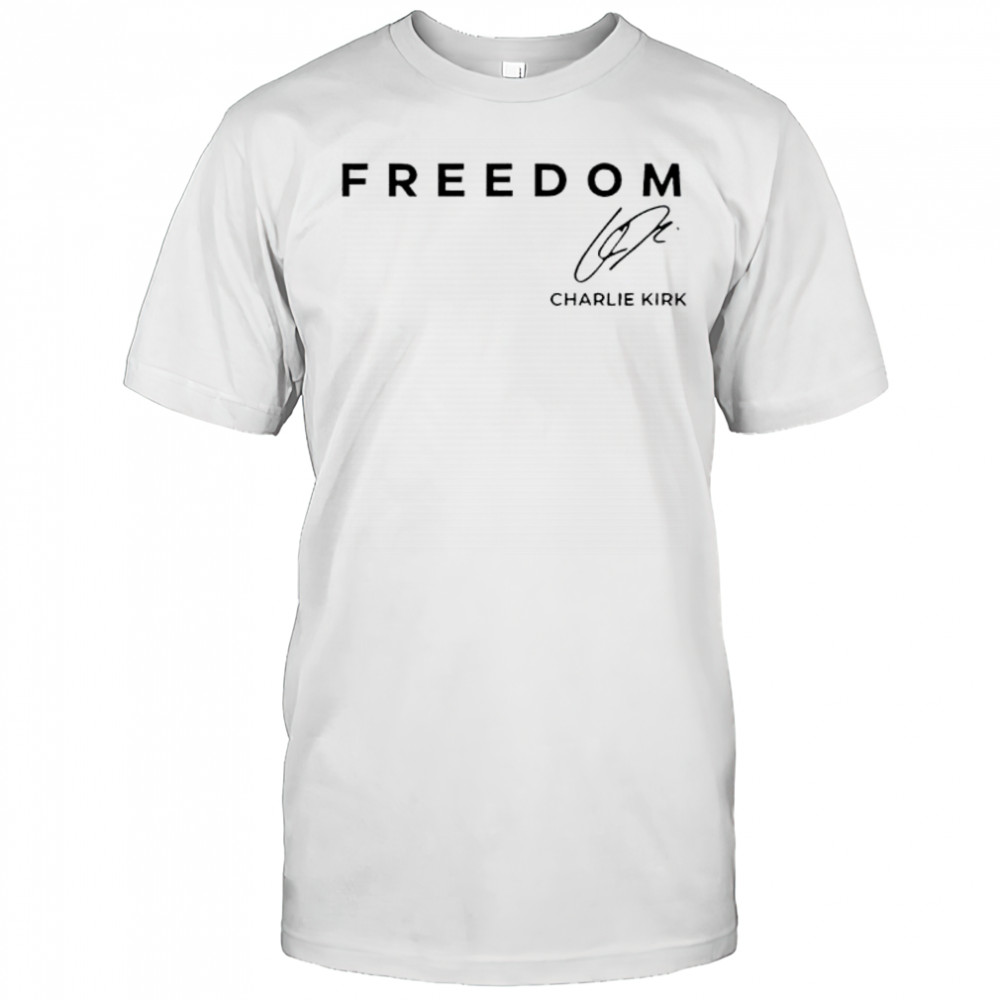 Freedom Chaarlie Kirk signature shirt