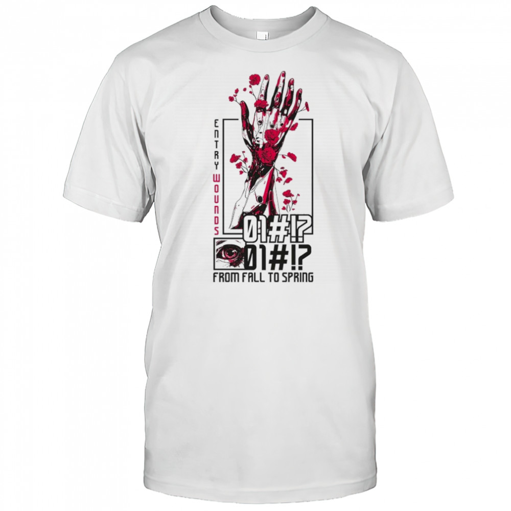 From Fall To Spring Entry Wounds Hand T-shirt