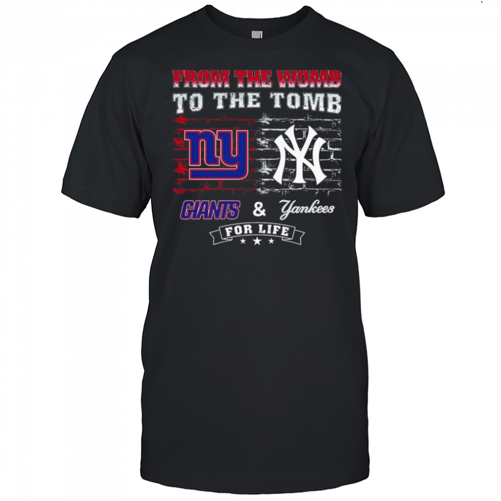 From The Womb To The Tomb New York Giants & New York Yankees For Life 2025 Shirt