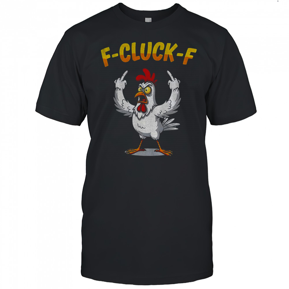 Funny Chicken middle finger F Cluck F anti Trump shirt