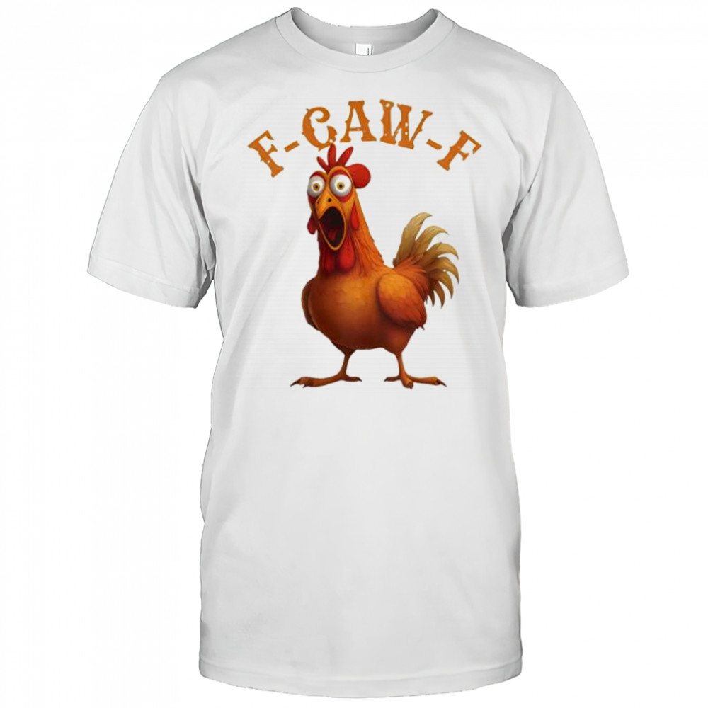Funny F-Caw-F Chicken funny shirt