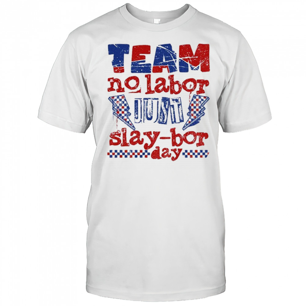 Funny Labor Day Slaybor no labor slay-bor day shirt