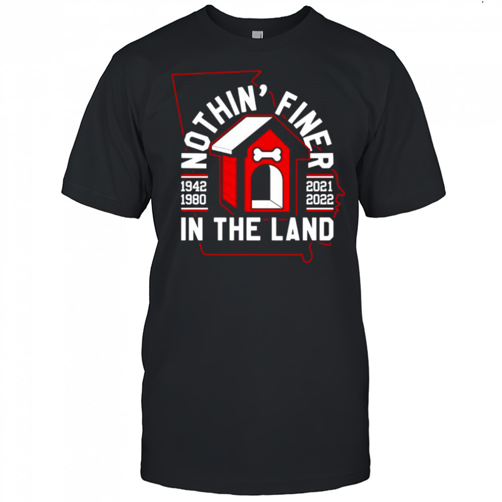 Georgia Bulldogs nothin’ finer in the land shirt