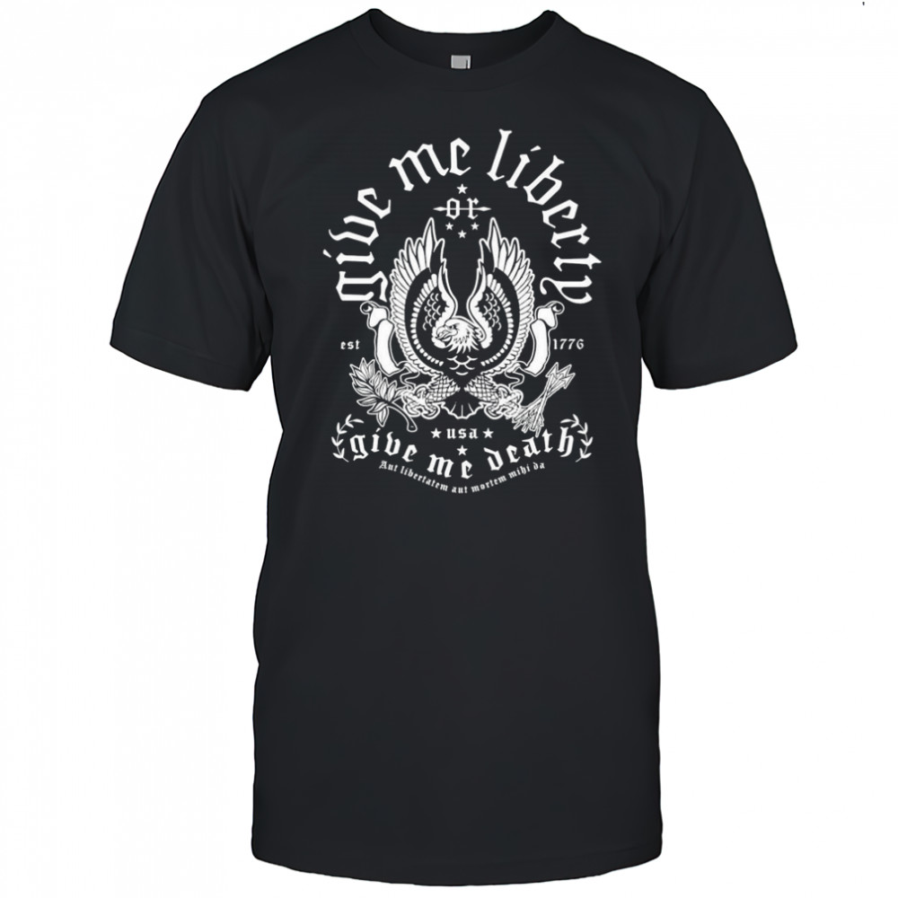Give Me Liberty Or Death Give Me Death USA Est 1776 Eagle T-shirt