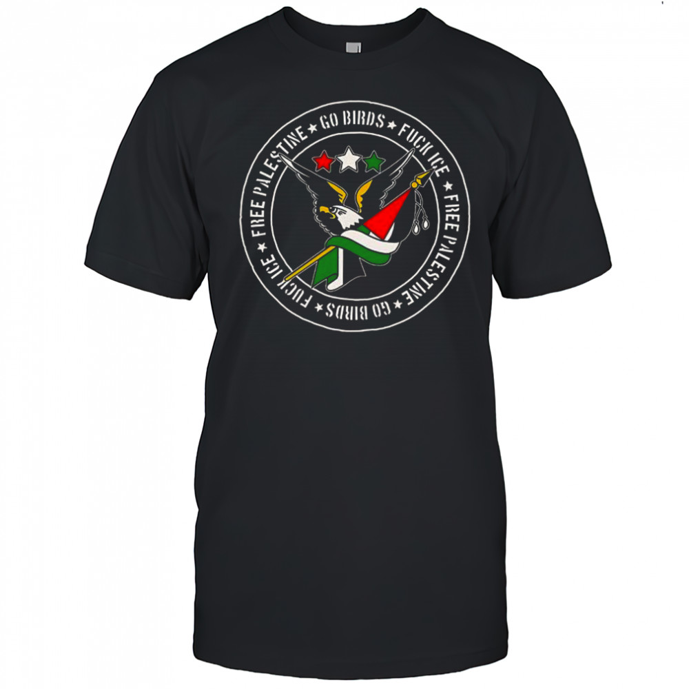 Go Birds Fuck Ice and Free Palestine shirt