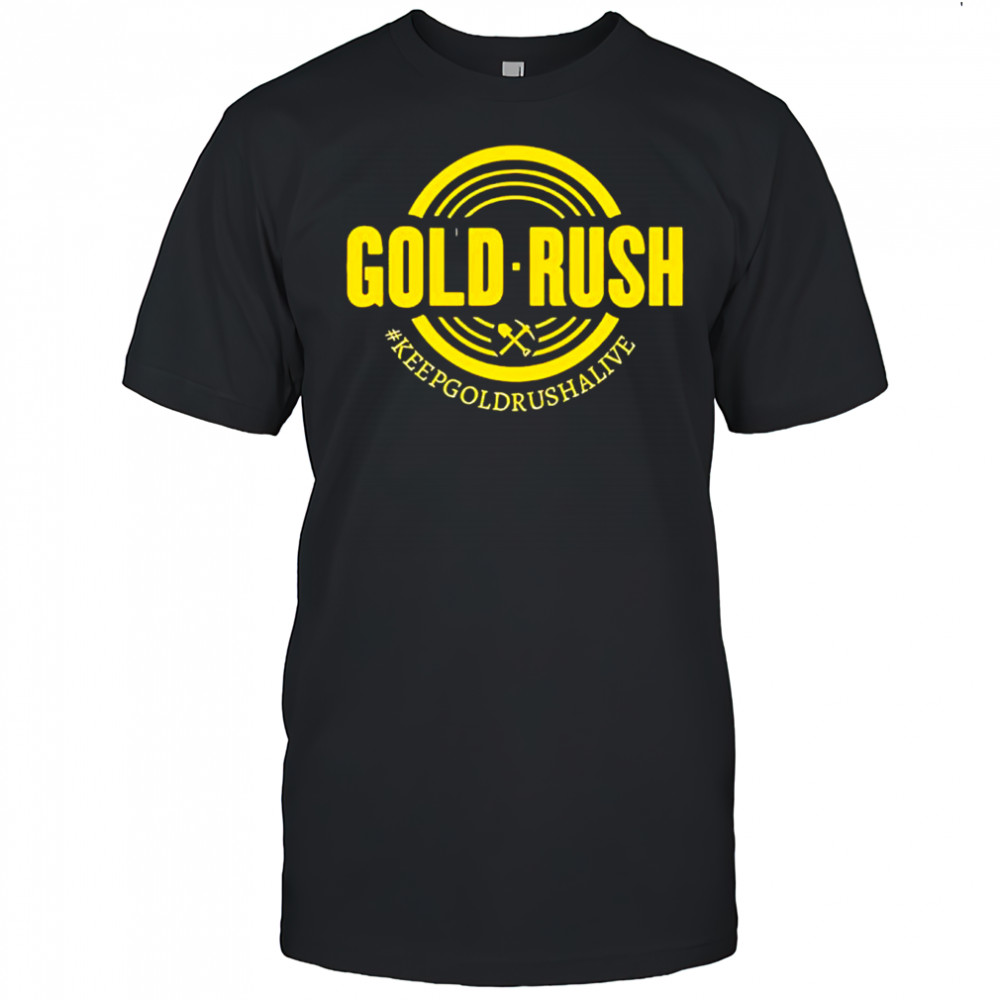 Gold Rush #keepgoldrushalive Discovery Channel show shirt
