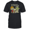 Good Star Wars Do Or Do Not But First Nap T-Shirt