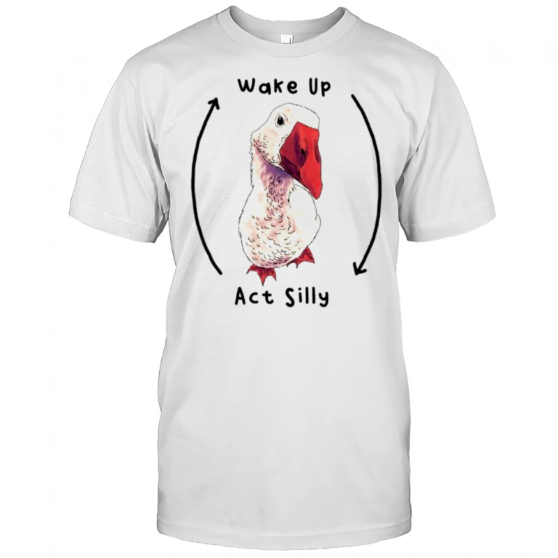 Goose Wake up act silly shirt