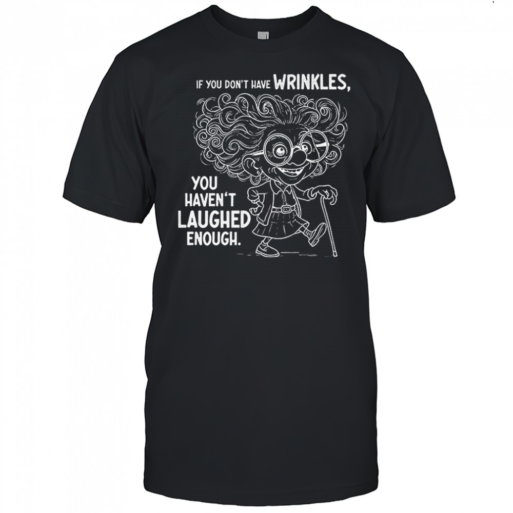 Grandma if you don’t have wrinkles you haven’t laughed enough shirt