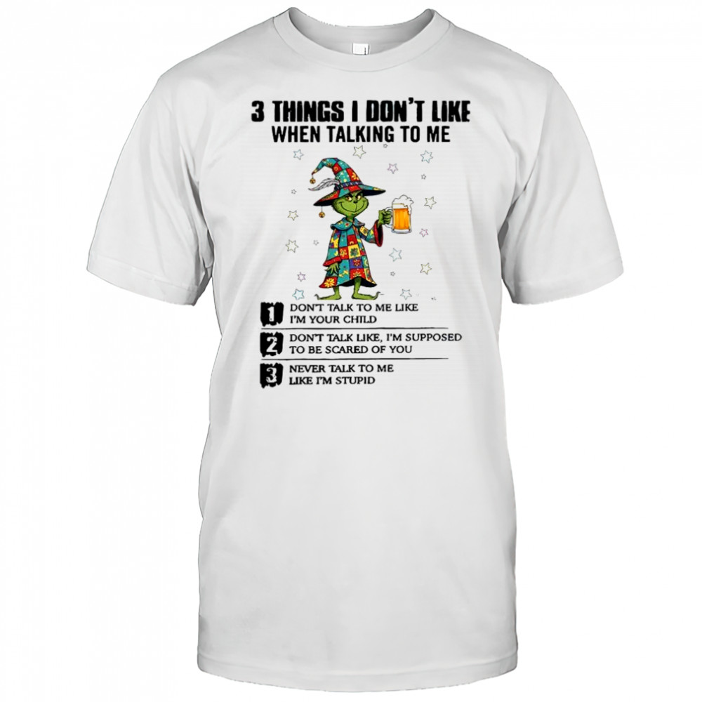 Grinch 3 things i don’t like when talking to me shirt