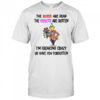 Grinch the roses are dead the violets are rotten I’m freaking crazy or have you forgotten Christmas shirt