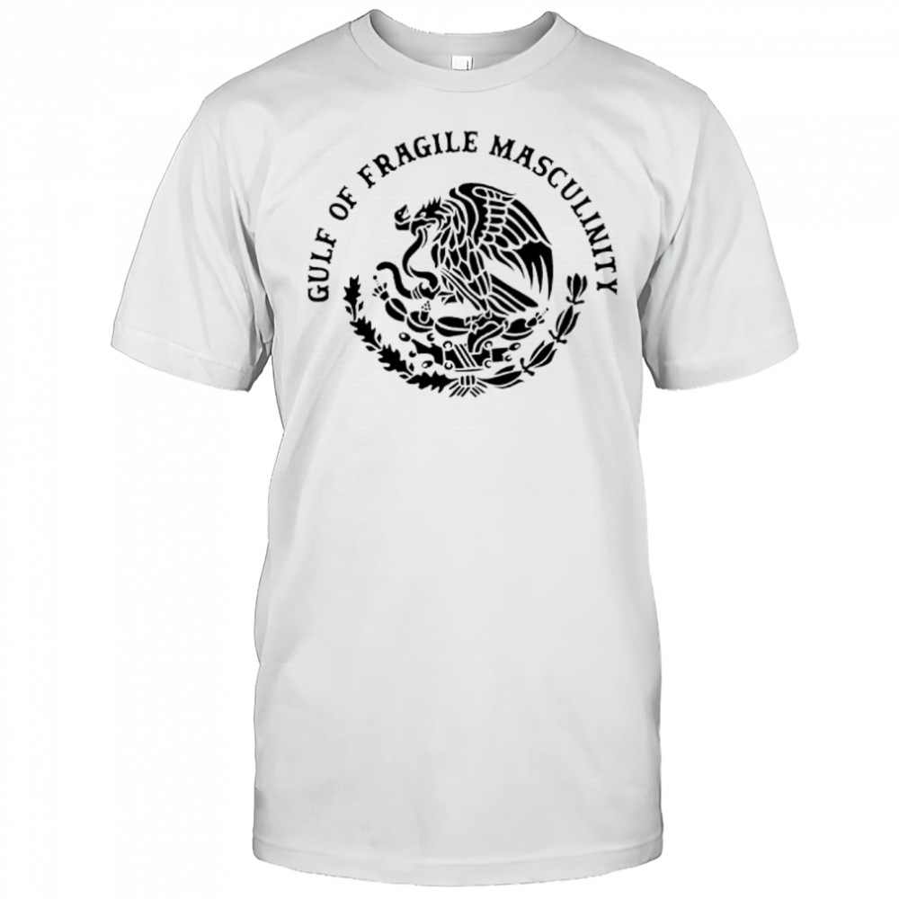 Gulf of fragile masculinity shirt
