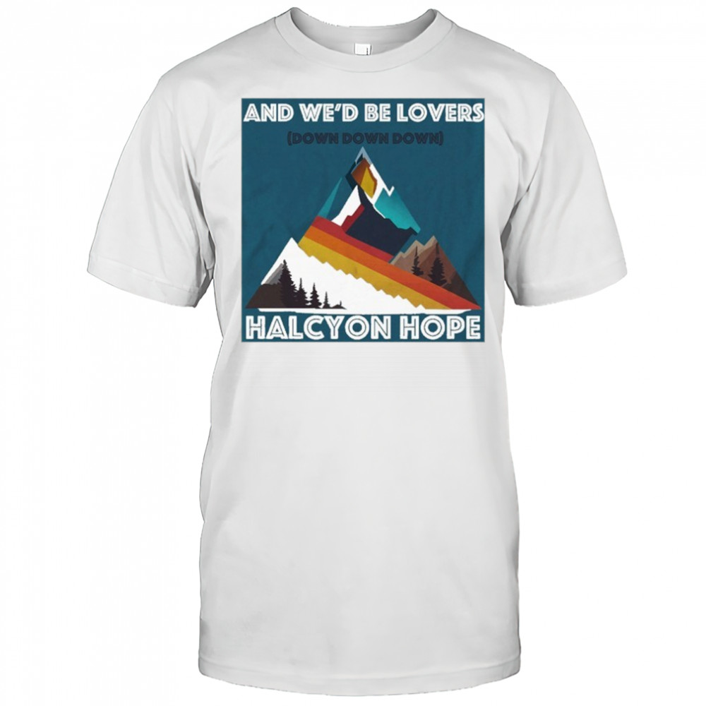 Halcyon Hope Down Down Down Mountain T-shirt