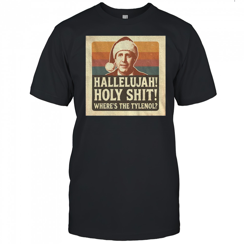 Hallelujah Holy S Christmas hoky shit where’s the Tylenol shirt