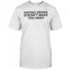 Hating Drake Doesn’t Make You Deep shirt