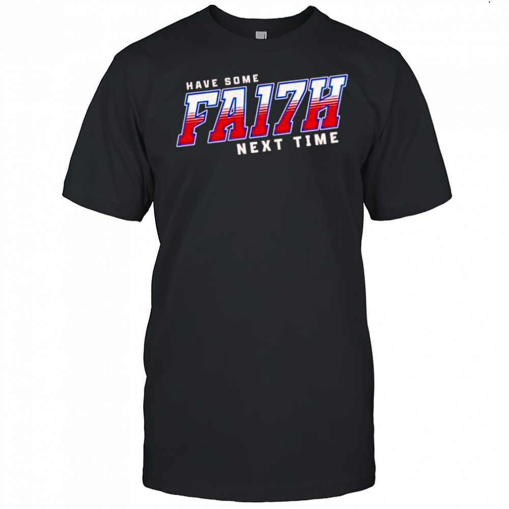 Have Some FA17H next time Buffalo Bills shirt