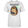 Hedgehog growth happens when focus meets effort shirt
