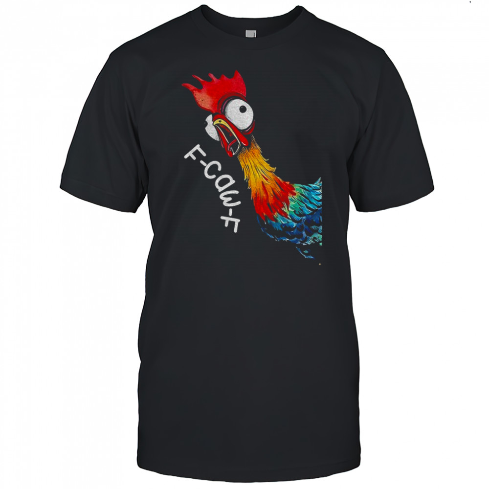 Hei hei chicken rooster F-Caw-F meme shirt