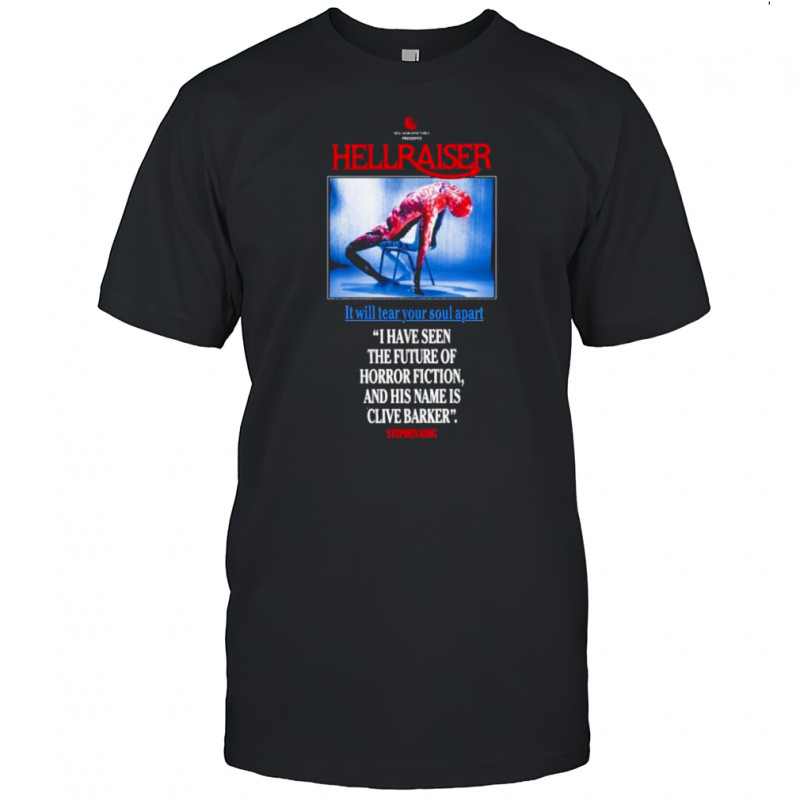 Hellraiser It Will Tear You Apart I Have Seen The Future Of Horror Fiction And His Name Is Clive Barker Stephen King T-shirt
