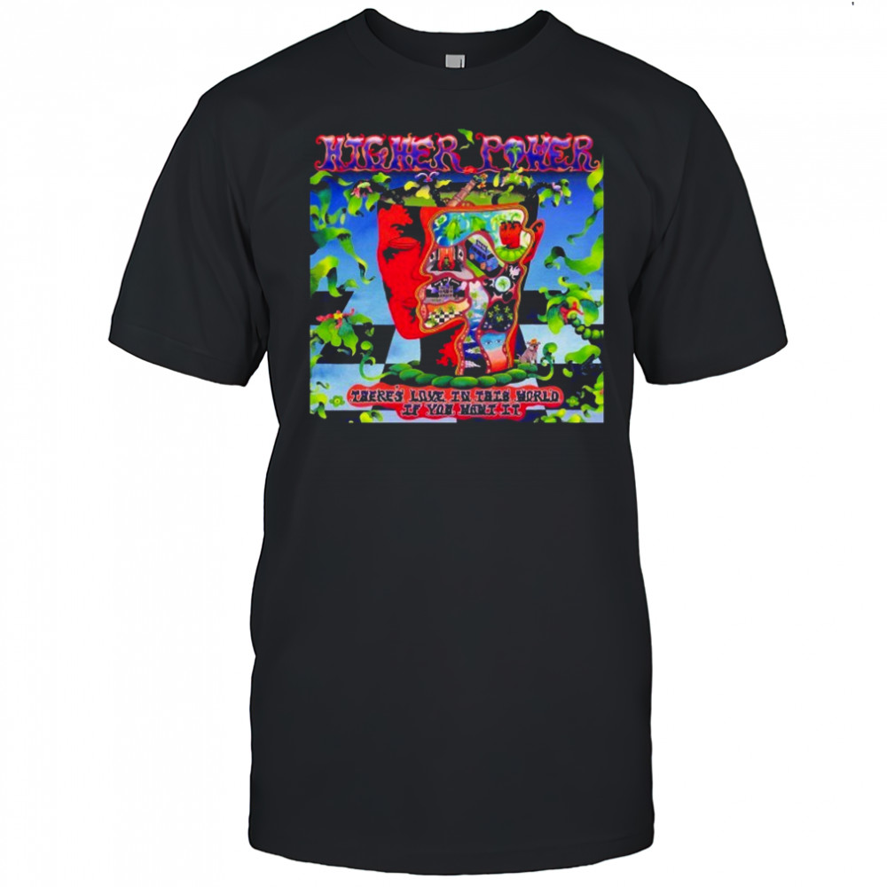 Higher Power There’s Love In This World If You Want It Artwork T-shirt