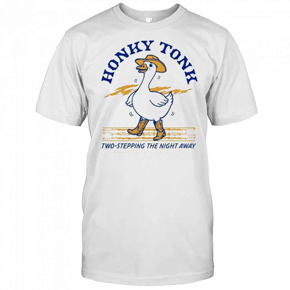 Honky Tonk Two-Stepping The Night Away Goose T-Shirt