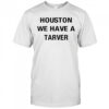 Houston we have a tarver shirt