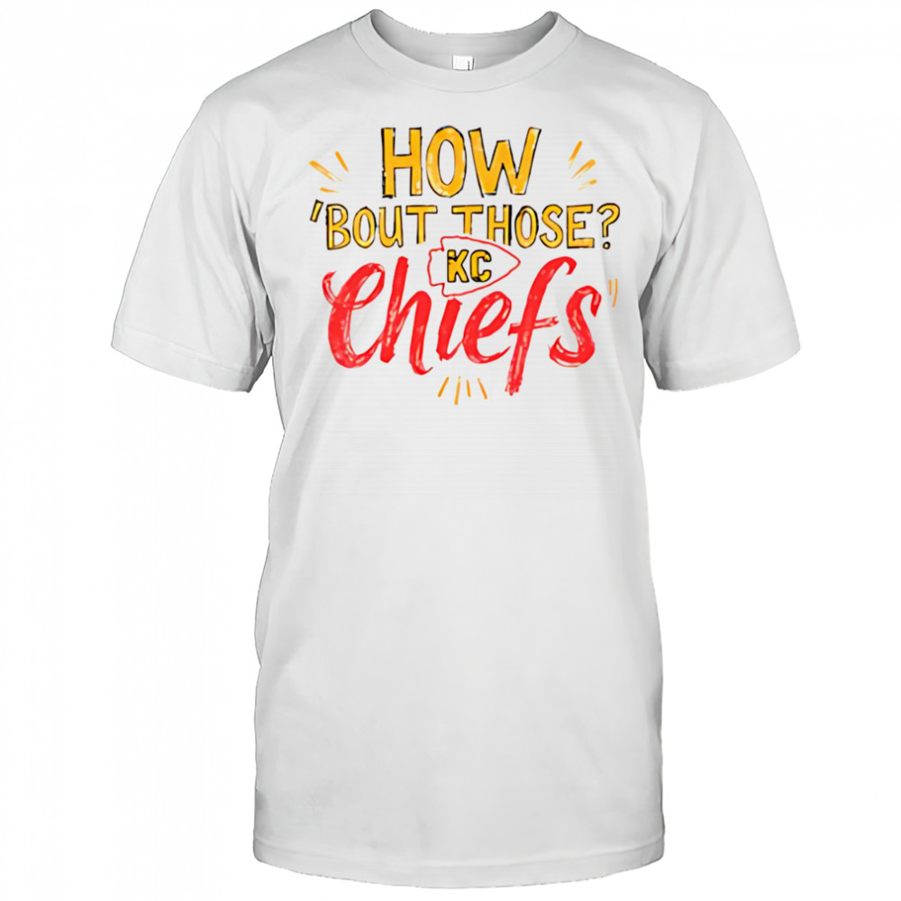How ‘Bout Those KC Chiefs shirt