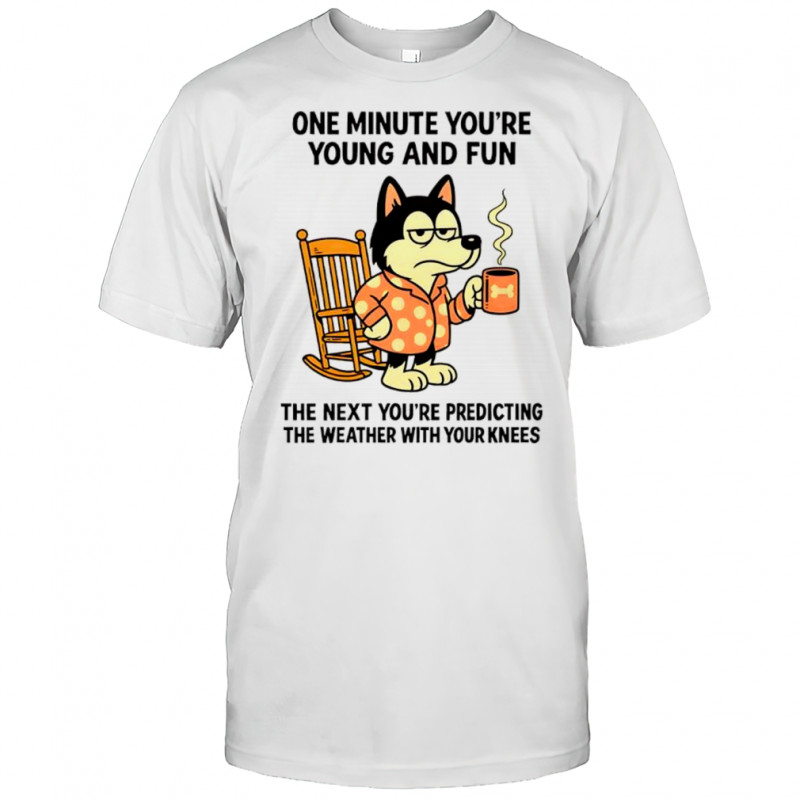 Husky dog one minute you’re young and fun shirt