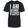 I Am George Floyd shirt