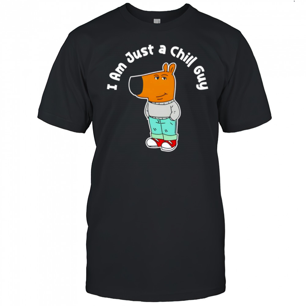 I Am Just A Chill Guy Funny Chill Guy Meme shirt