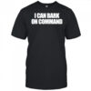 I Can Bark On Command shirt