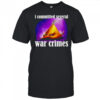 I committed several war crimes shirt