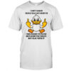 I don’t care if people talk shit about me I was raised to flush shit down the toilet shirt