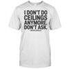 I Don’t Do Ceilings Anymore Don’t Ask Michelangelo T-Shirt