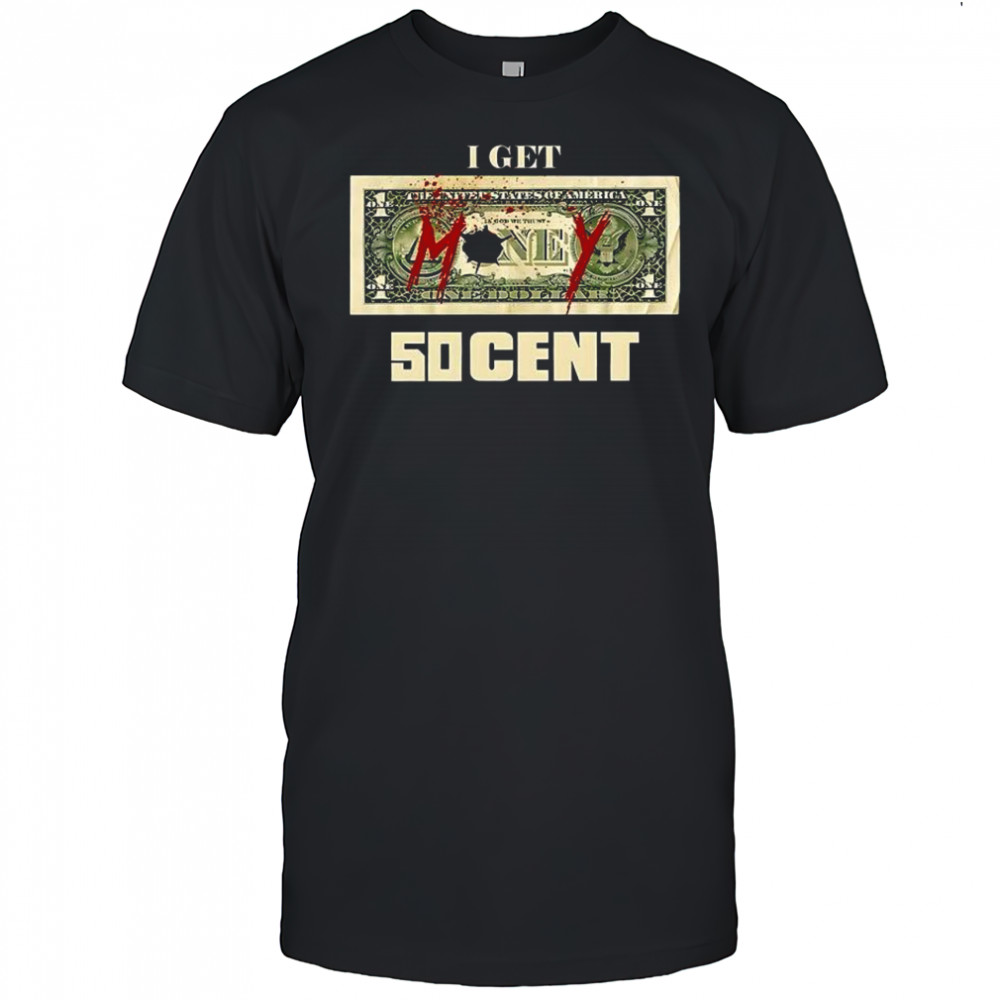 I get Money 50 cent shirt